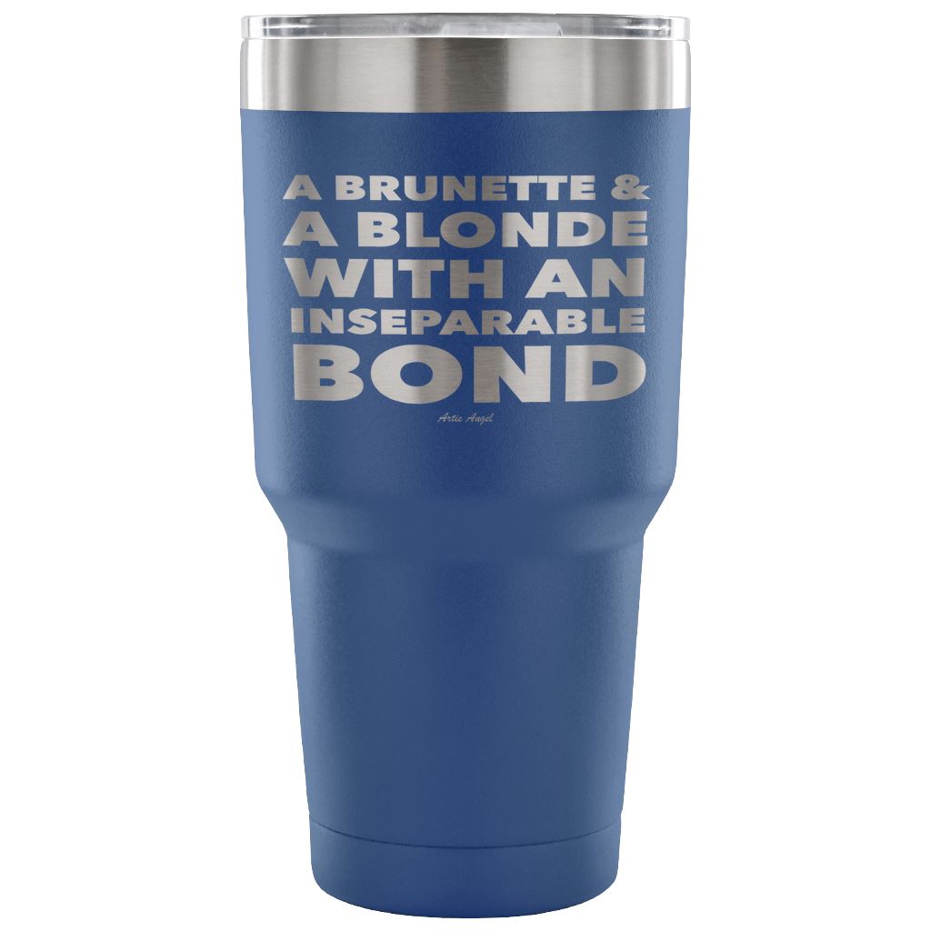 "A Brunette & A Blonde With An Inseparable Bond" - Stainless Steel Tumbler Tumblers 30 Ounce Vacuum Tumbler - Blue 