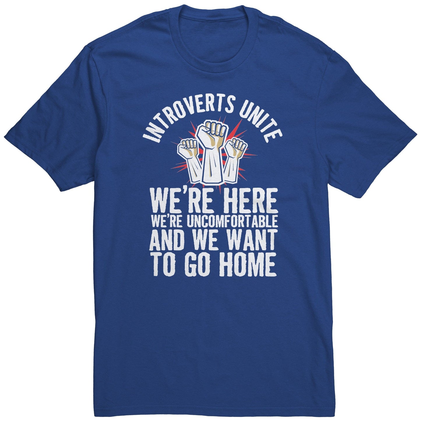 Funny "Introverts Unite - We're Here, We're Uncomfortable, and We Want To Go Home" Shirt Apparel Deep Royal S