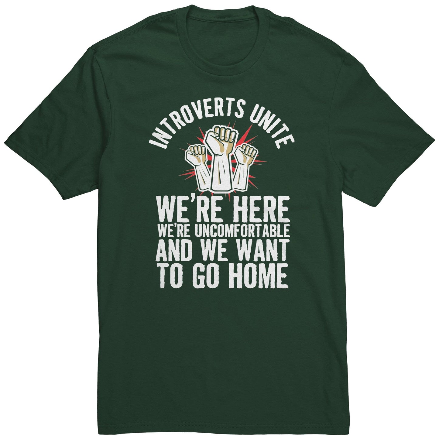 Funny "Introverts Unite - We're Here, We're Uncomfortable, and We Want To Go Home" Shirt Apparel Forest Green S