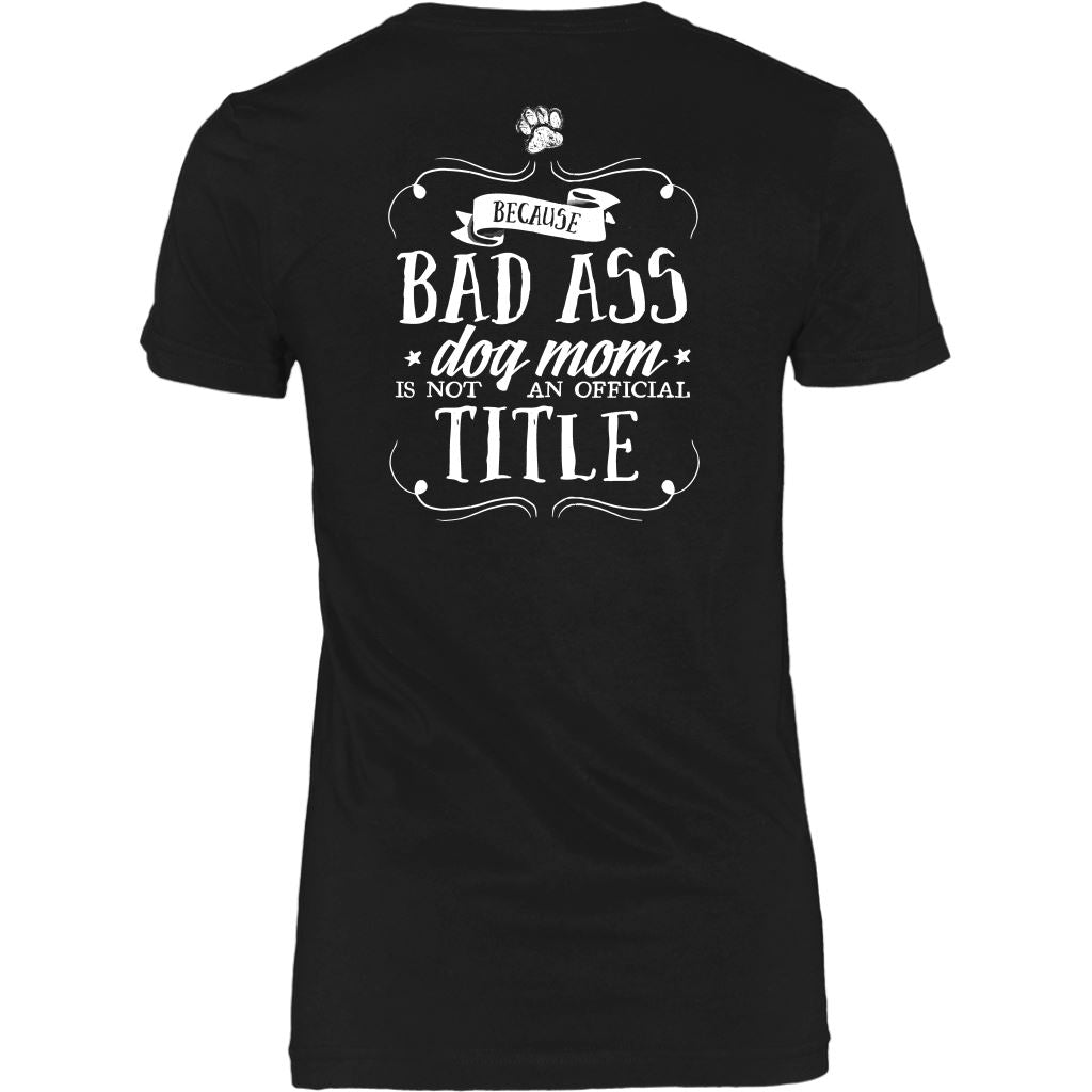 "Pit Bull Mom - Because Bad Ass Dog Mom Isn't An Official Title" - Shirts and Hoodies T-shirt