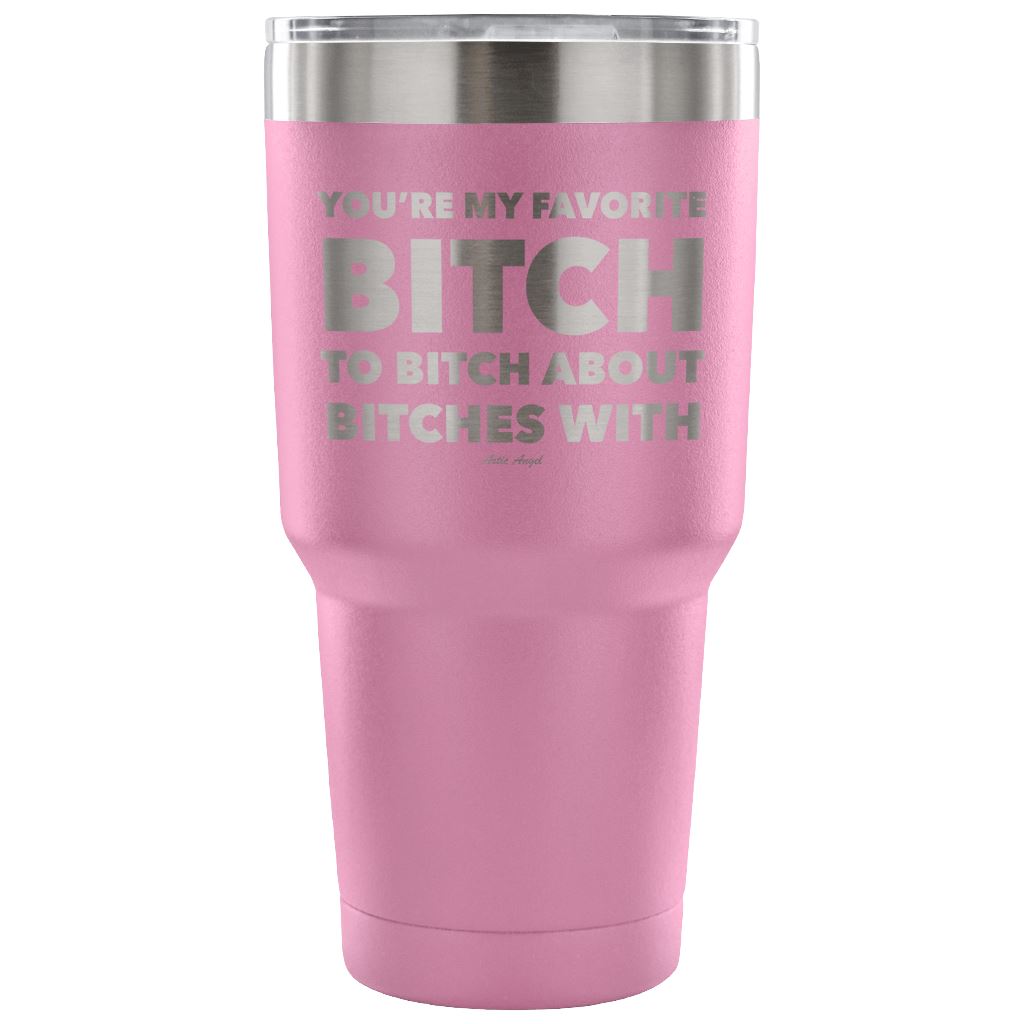 "You're My Favorite Bitch To Bitch About Bitches With" - Stainless Steel Tumbler Tumblers 30 Ounce Vacuum Tumbler - Light Purple