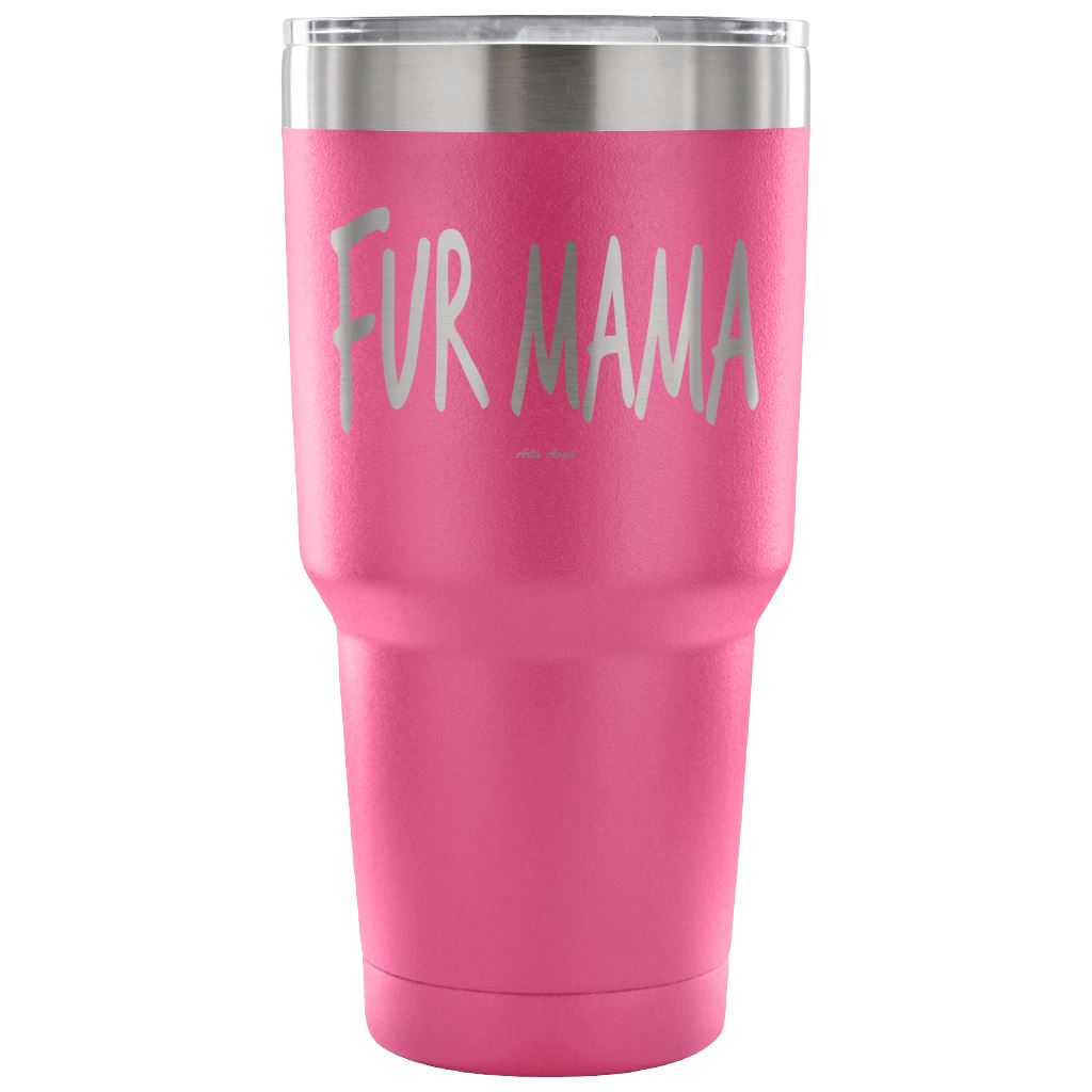 "Fur Mama" - Steel Tumbler Tumblers 30 Ounce Vacuum Tumbler - Pink