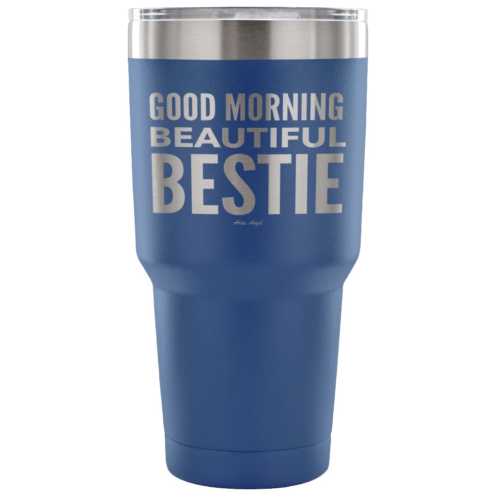 "Good Morning Beautiful Bestie" - Stainless Steel Tumbler Tumblers 30 Ounce Vacuum Tumbler - Blue
