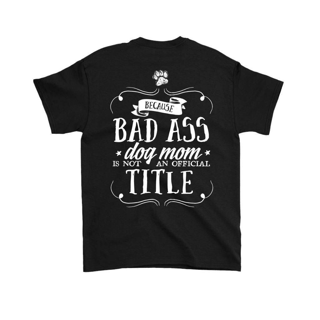 "Pit Bull Mom - Because Bad Ass Dog Mom Isn't An Official Title" - Shirts and Hoodies T-shirt