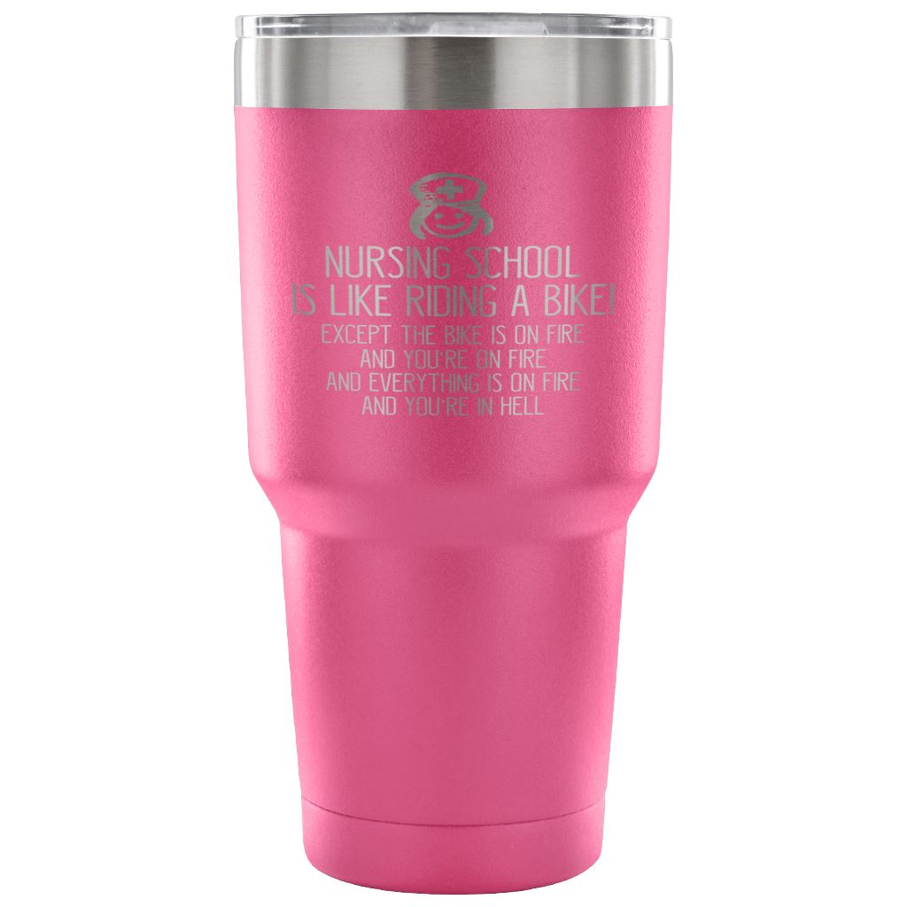 "Nursing School Is Like Riding A Bike..." Funny Nursing School Mug Tumblers 30 Ounce Vacuum Tumbler - Pink