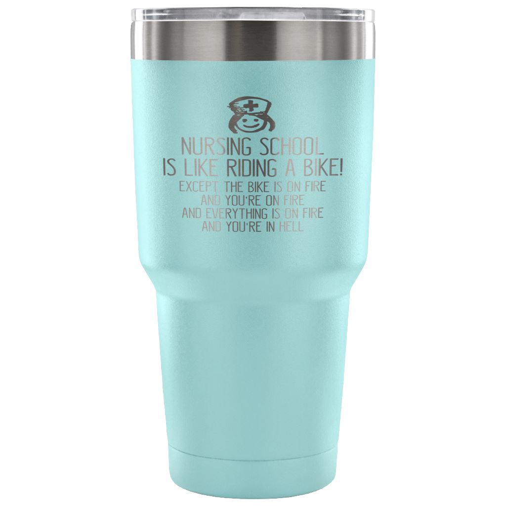 "Nursing School Is Like Riding A Bike..." Funny Nursing School Mug Tumblers 30 Ounce Vacuum Tumbler - Light Blue