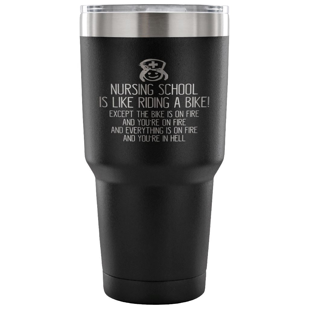 "Nursing School Is Like Riding A Bike..." Funny Nursing School Mug Tumblers 30 Ounce Vacuum Tumbler - Black