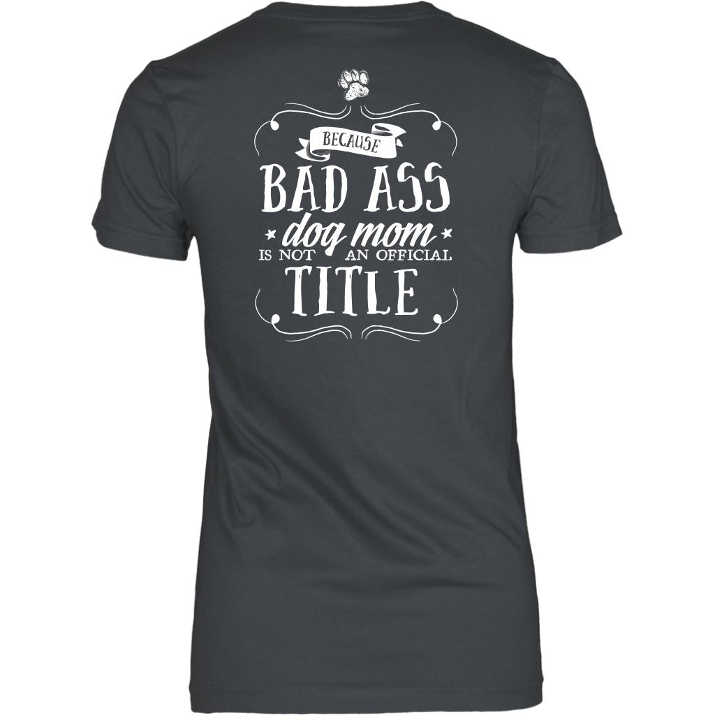 "Pit Bull Mom - Because Bad Ass Dog Mom Isn't An Official Title" - Shirts and Hoodies T-shirt