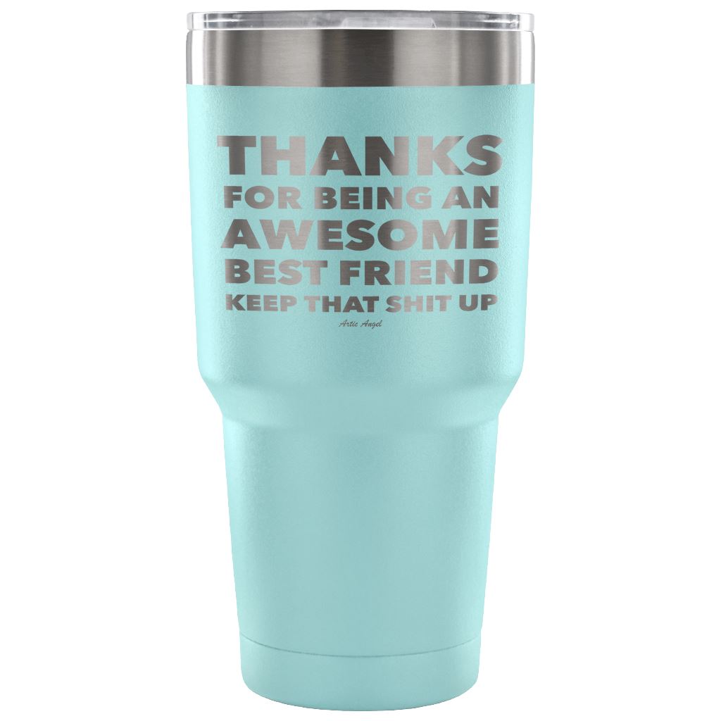 "Thanks For Being An Awesome Best Friend, Keep That Shit Up" - Stainless Steel Tumbler Tumblers 30 Ounce Vacuum Tumbler - Light Blue