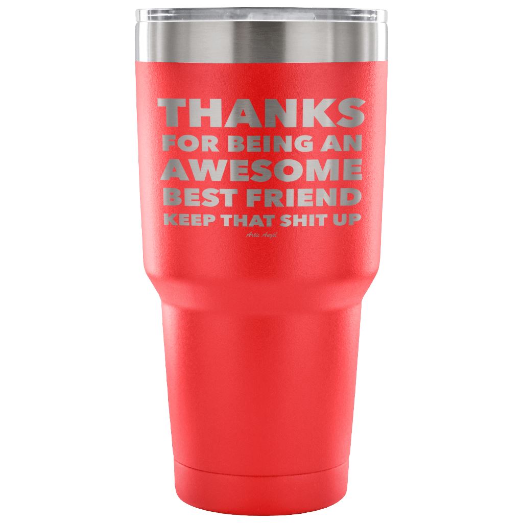"Thanks For Being An Awesome Best Friend, Keep That Shit Up" - Stainless Steel Tumbler Tumblers 30 Ounce Vacuum Tumbler - Red