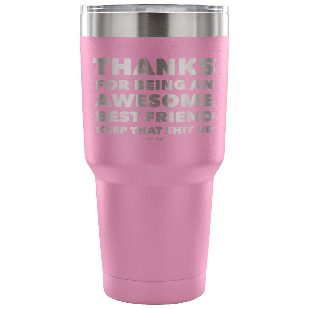 "Thanks For Being An Awesome Best Friend, Keep That Shit Up" - Stainless Steel Tumbler Tumblers 30 Ounce Vacuum Tumbler - Light Purple