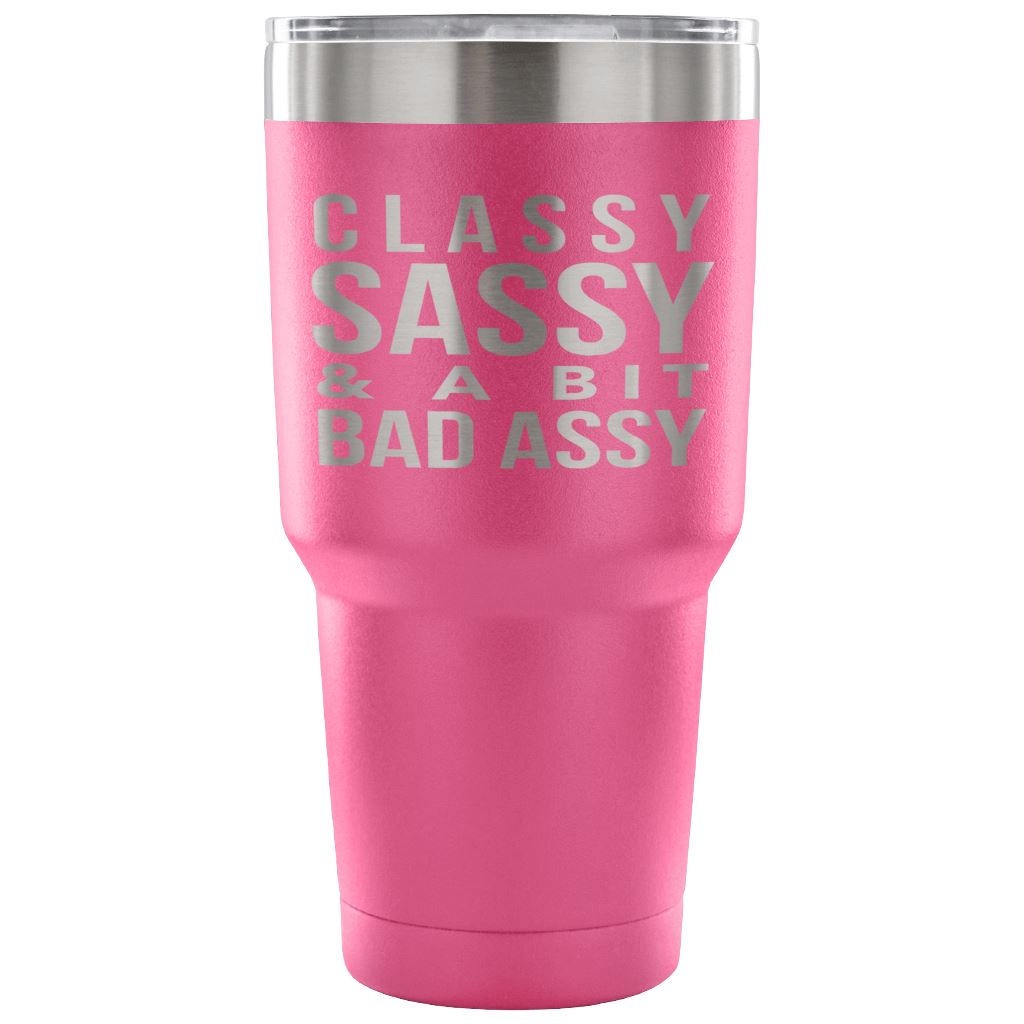 "Classy, Sassy, And A Bit Bad Assy" Stainless Steel Tumbler Tumblers 30 Ounce Vacuum Tumbler - Pink
