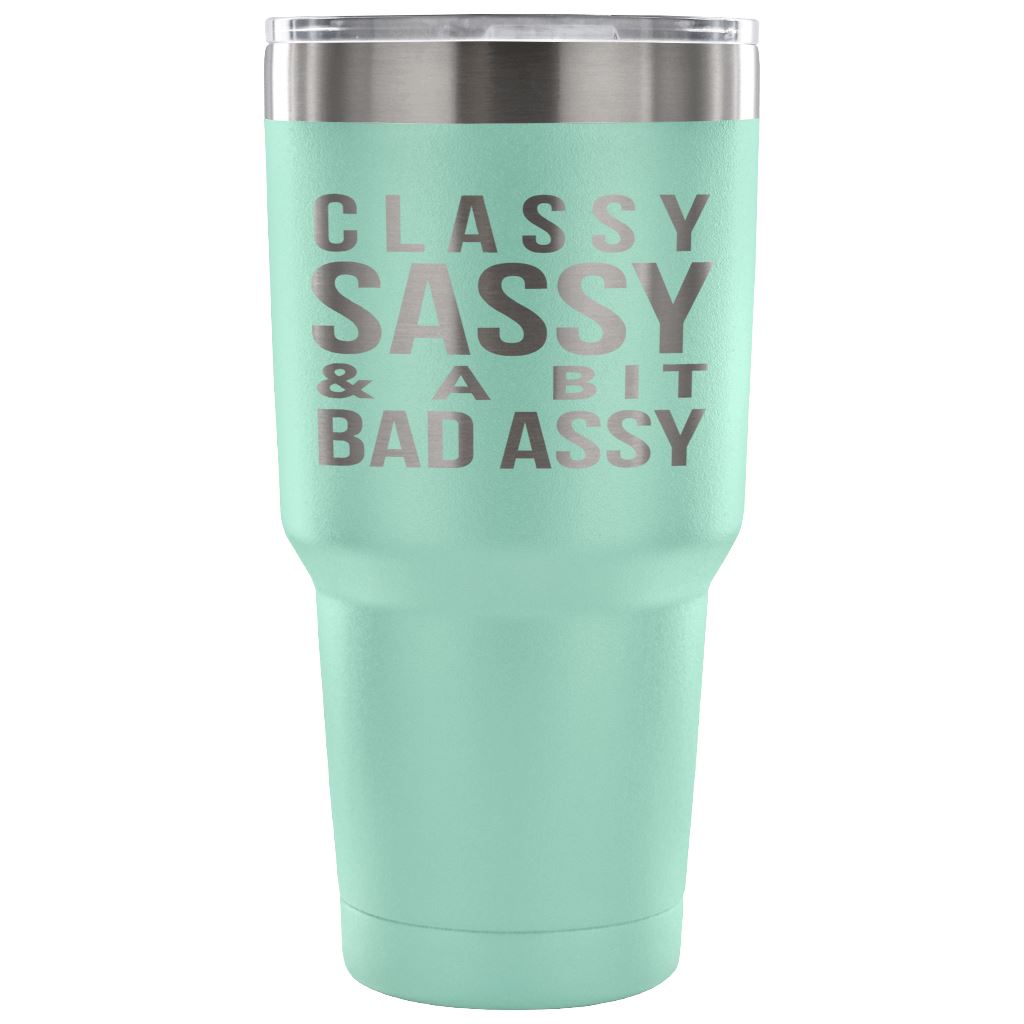 "Classy, Sassy, And A Bit Bad Assy" Stainless Steel Tumbler Tumblers 30 Ounce Vacuum Tumbler - Teal