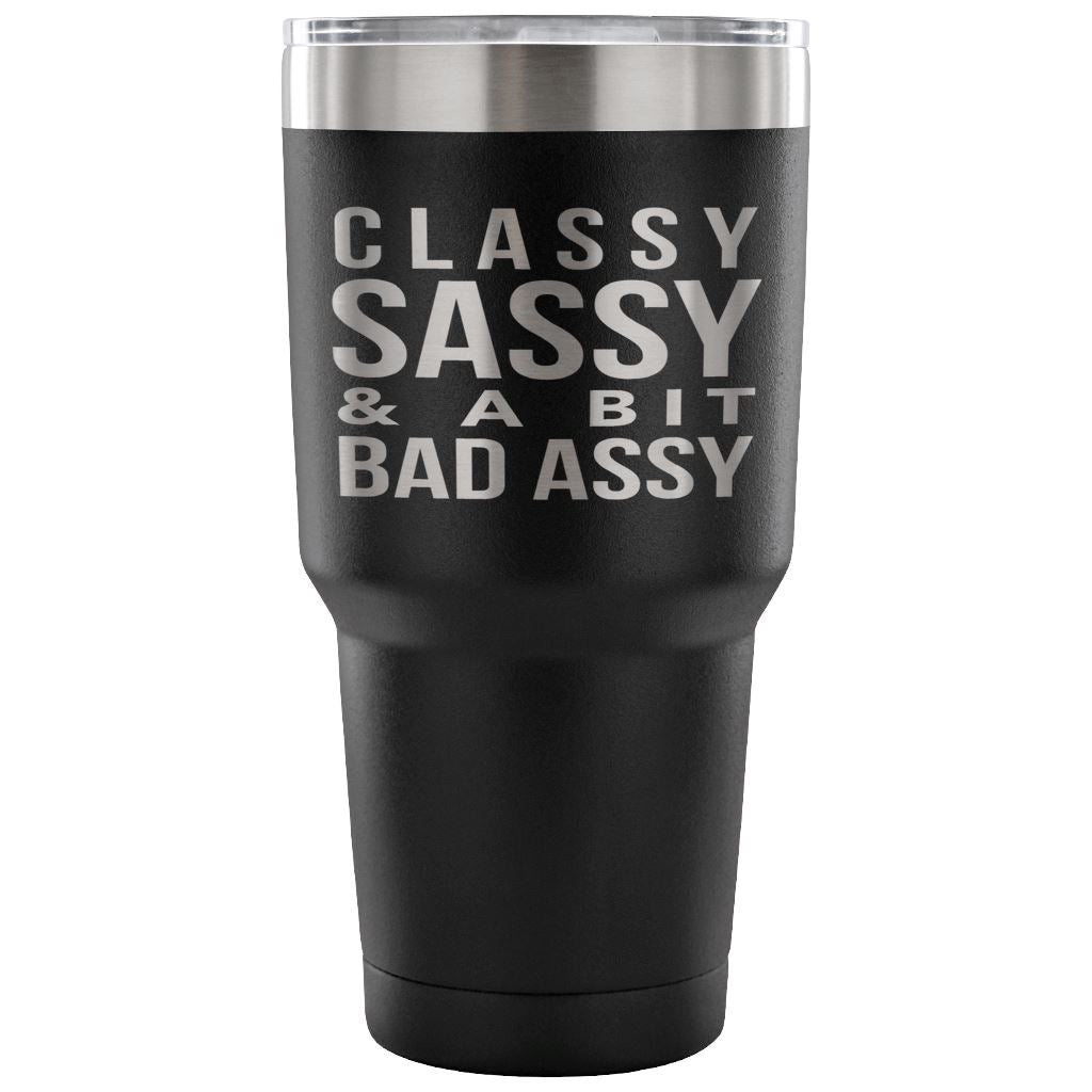 "Classy, Sassy, And A Bit Bad Assy" Stainless Steel Tumbler Tumblers 30 Ounce Vacuum Tumbler - Black