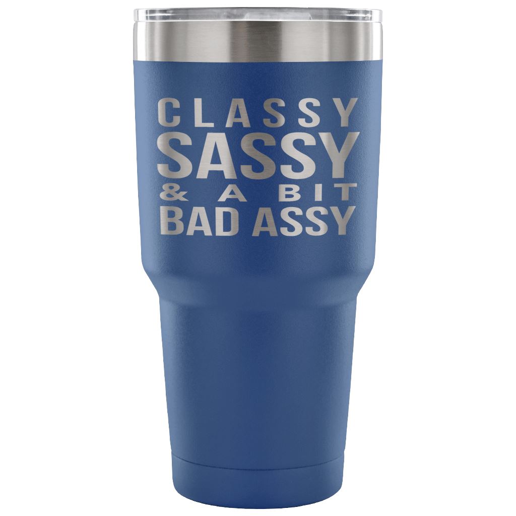 "Classy, Sassy, And A Bit Bad Assy" Stainless Steel Tumbler Tumblers 30 Ounce Vacuum Tumbler - Blue