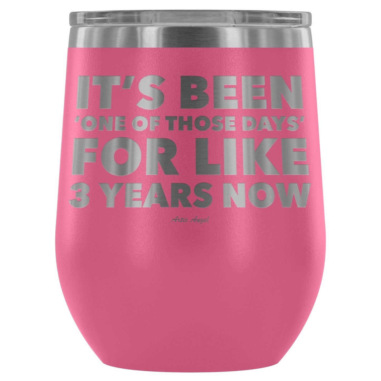 Funny "It's Been 'One Of Those Days' For Like 3 Years Now" - Stemless Wine Cup Wine Tumbler Pink 