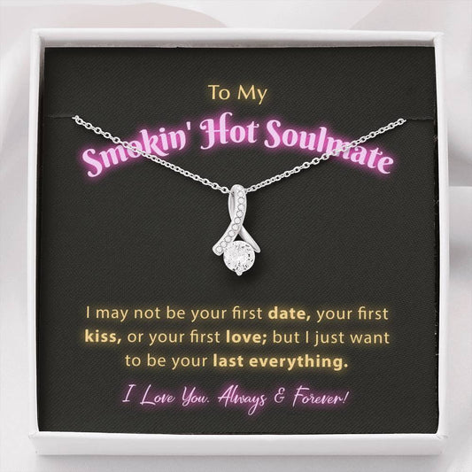 To My Smokin Hot Soulmate - I Want To Be Your Last Everything Jewelry Standard Box