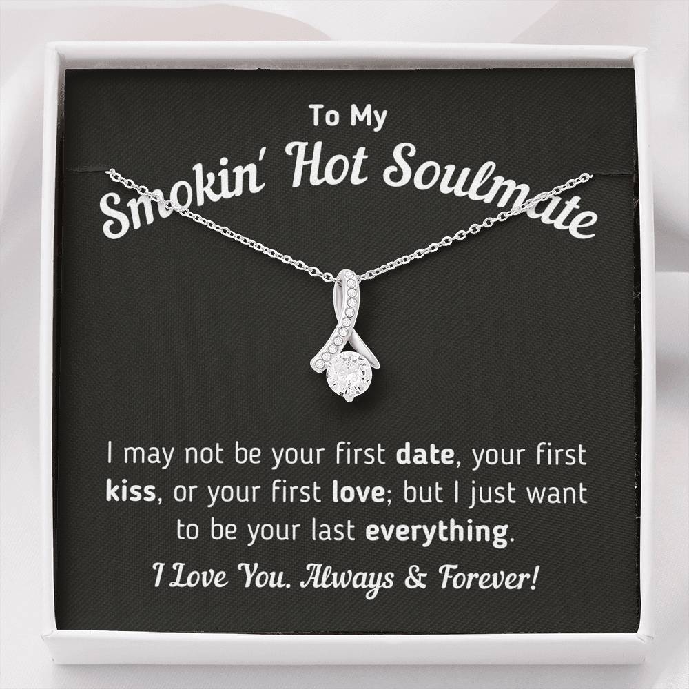 To My Smokin Hot Soulmate - I Want To Be Your Last Everything Jewelry Standard Box