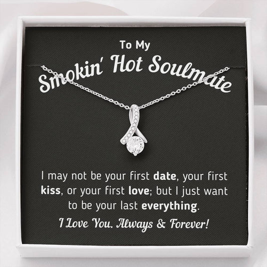 To My Smokin Hot Soulmate - I Want To Be Your Last Everything Jewelry Standard Box