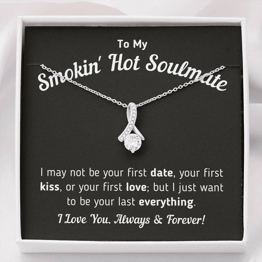 To My Smokin Hot Soulmate - I Want To Be Your Last Everything Jewelry Standard Box 