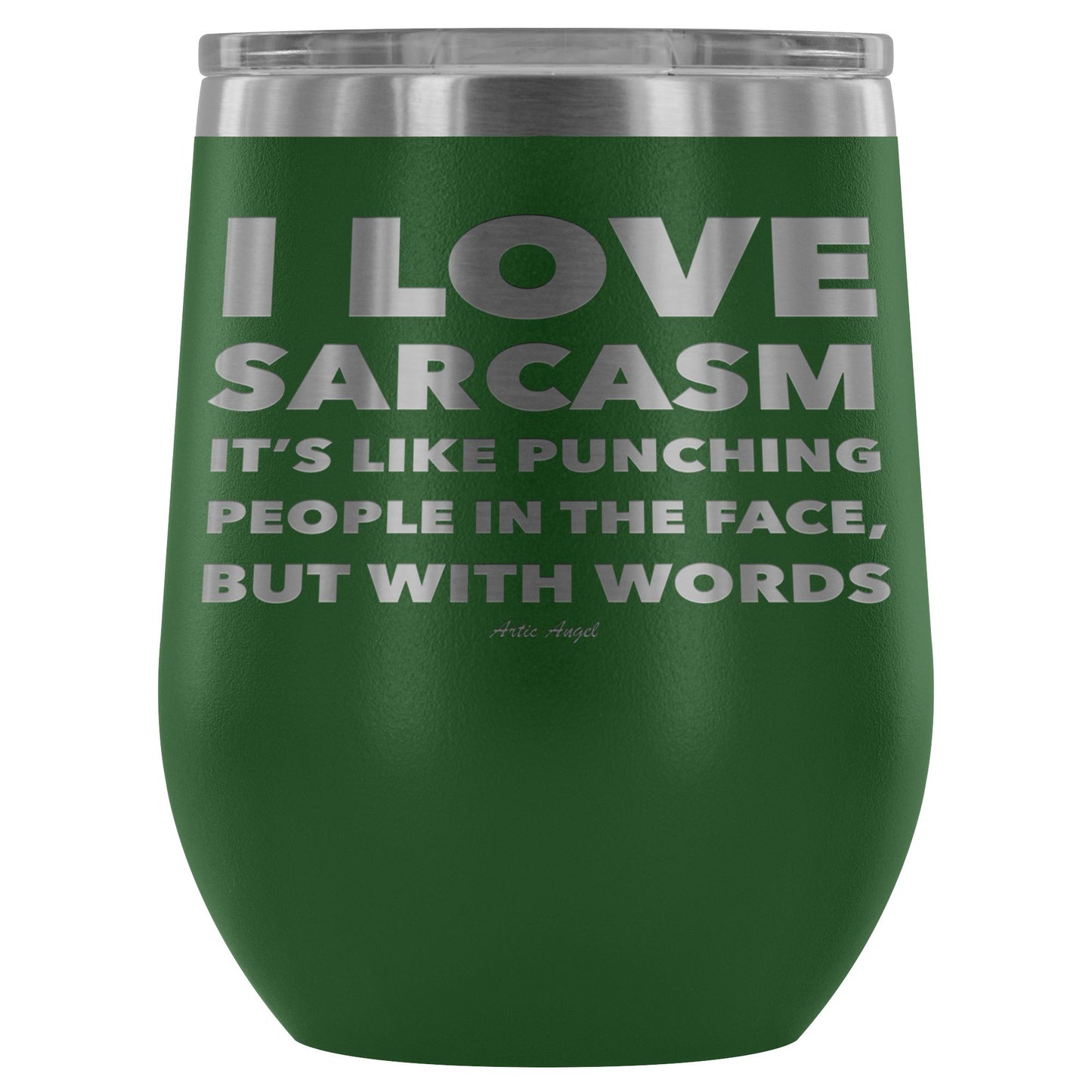 "I Love Sarcasm It's Like Punching People In The Face, But With Words" - Stemless Wine Cup Wine Tumbler Green