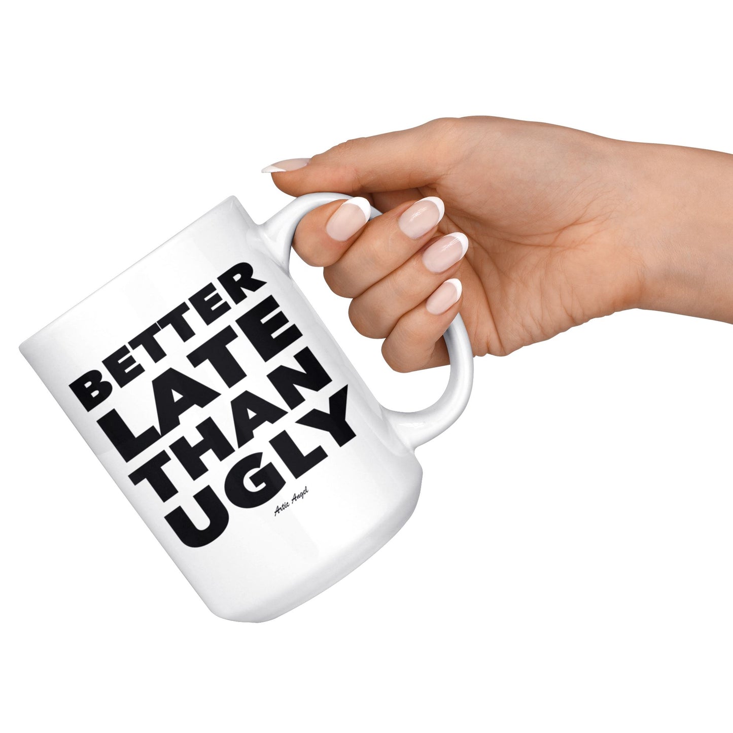 Funny "Better Late Than Ugly" - Coffee Mug Drinkware