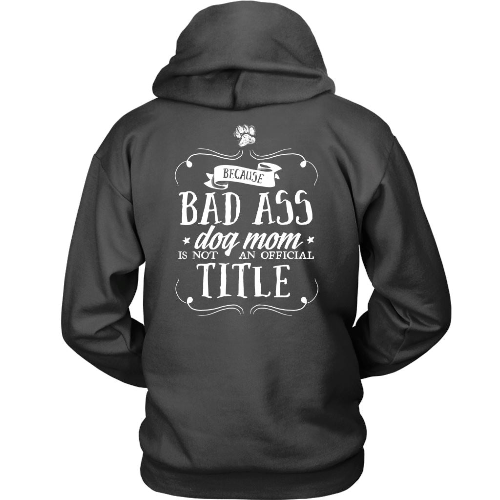 "Pit Bull Mom - Because Bad Ass Dog Mom Isn't An Official Title" - Shirts and Hoodies T-shirt
