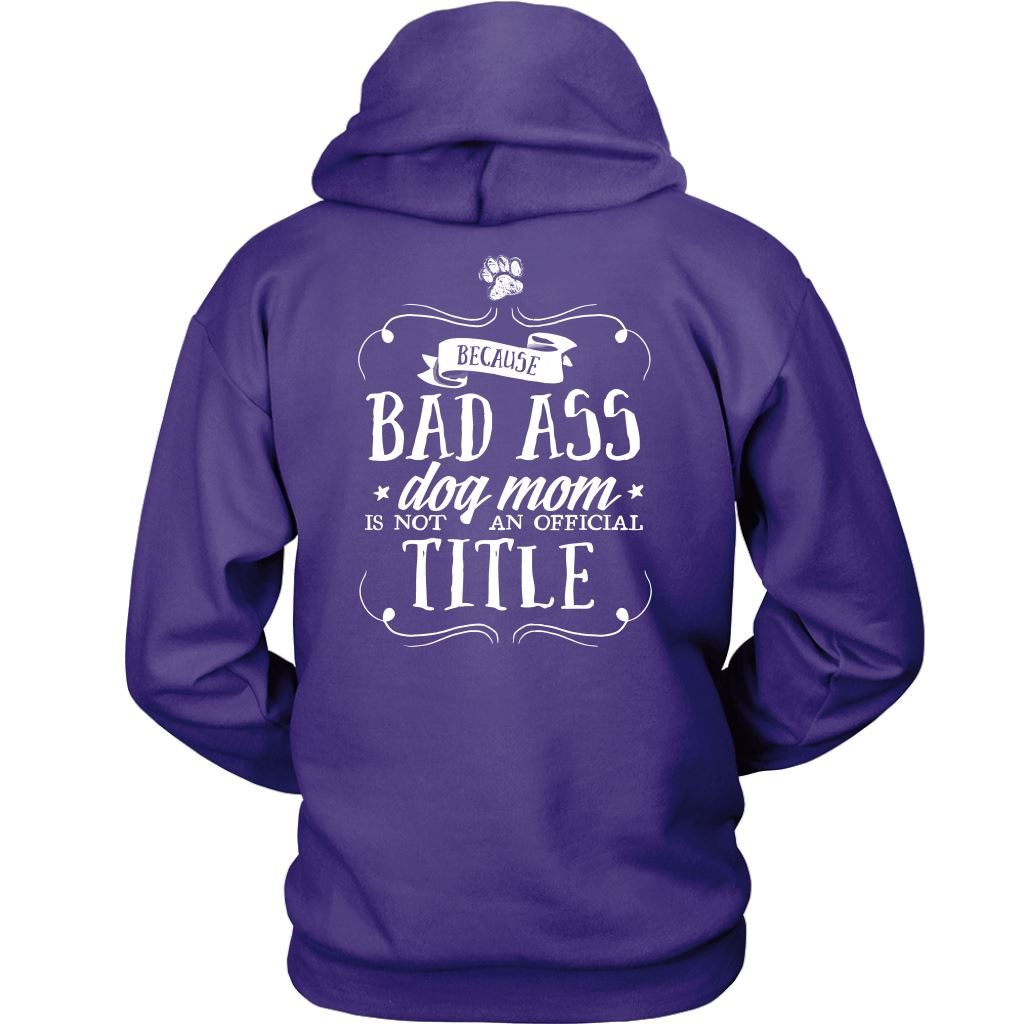 "Pit Bull Mom - Because Bad Ass Dog Mom Isn't An Official Title" - Shirts and Hoodies T-shirt