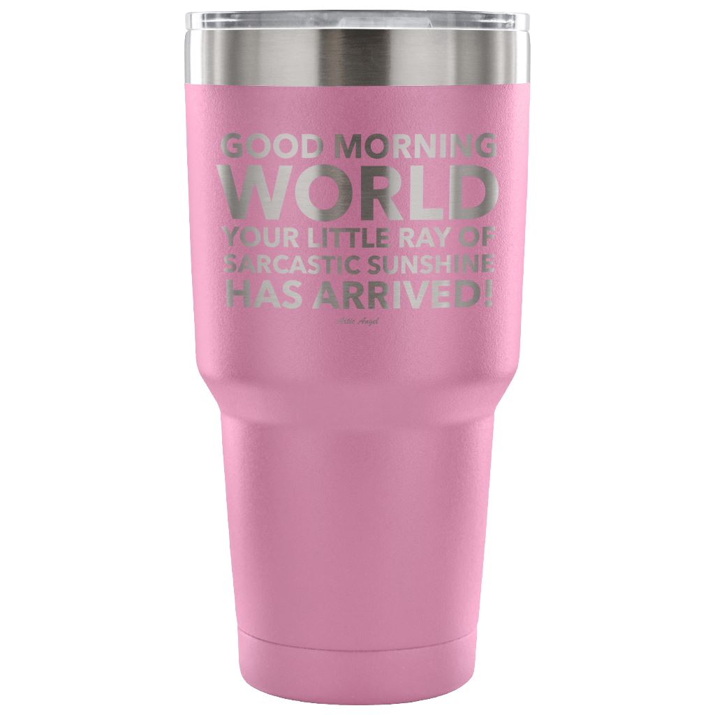 "Good Morning World Your Little Ray Of Sarcastic Sunshine Has Arrived!" - Stainless Steel Tumbler Tumblers 30 Ounce Vacuum Tumbler - Light Purple
