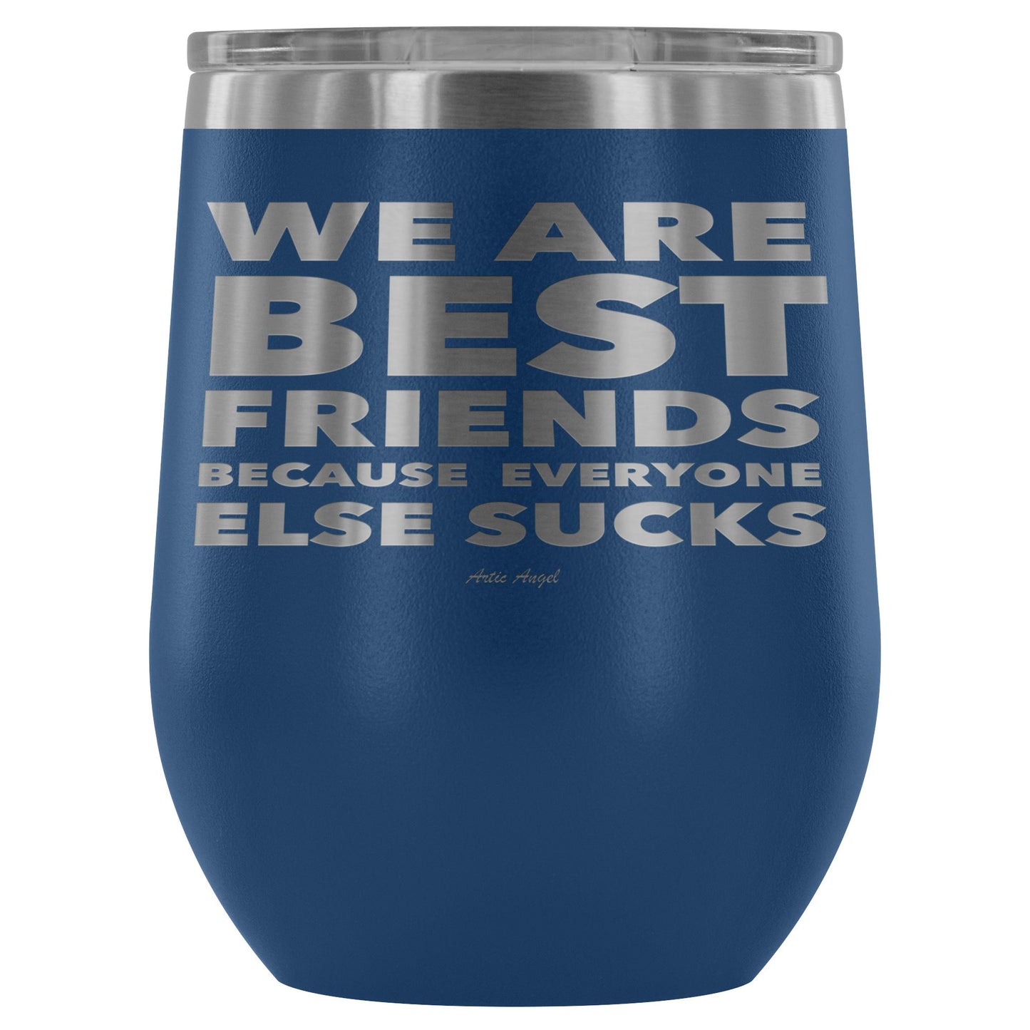 "We Are Best Friends Because Everyone Else Sucks" Stainless Steel Wine Cup Wine Tumbler Blue