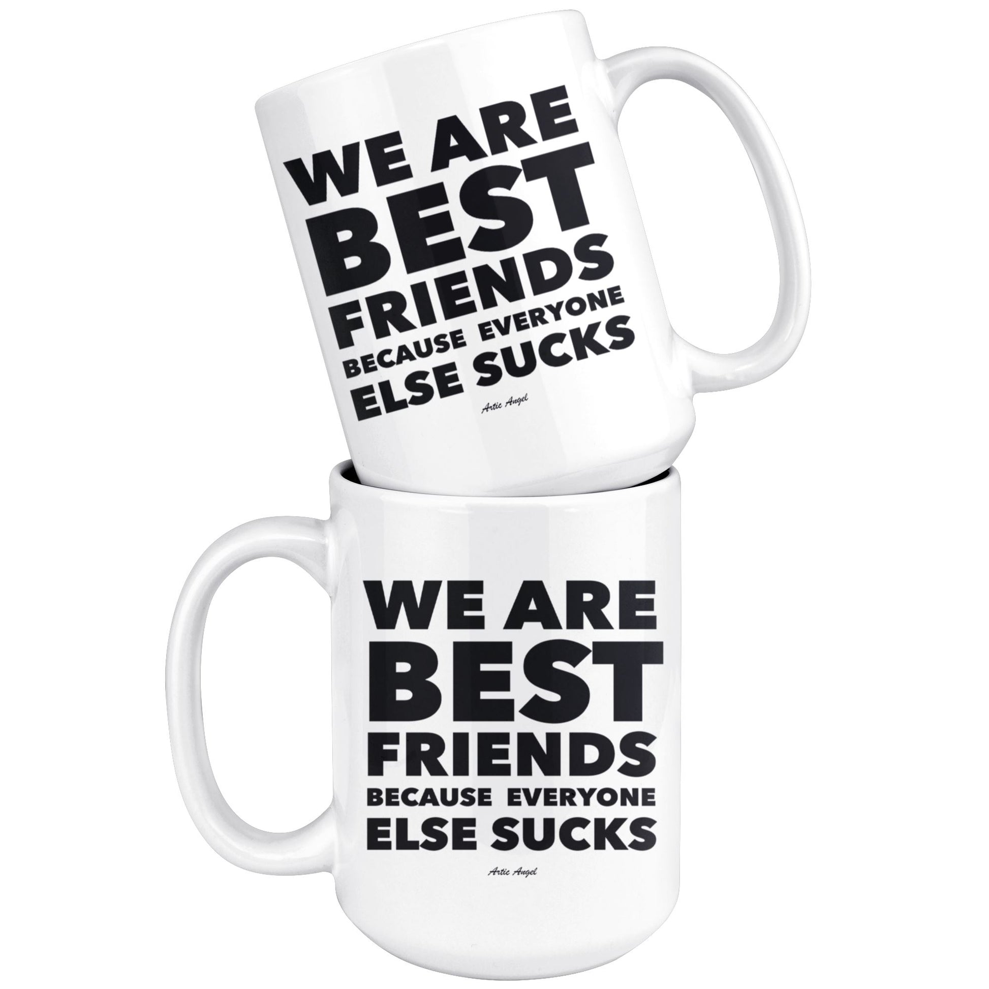 "We Are Best Friends Because Everyone Else Sucks" - Coffee Mug Drinkware