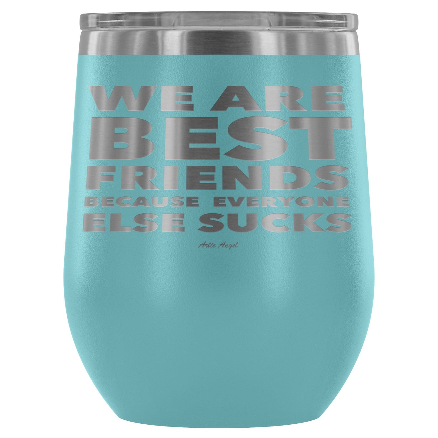 "We Are Best Friends Because Everyone Else Sucks" Stainless Steel Wine Cup Wine Tumbler Light Blue