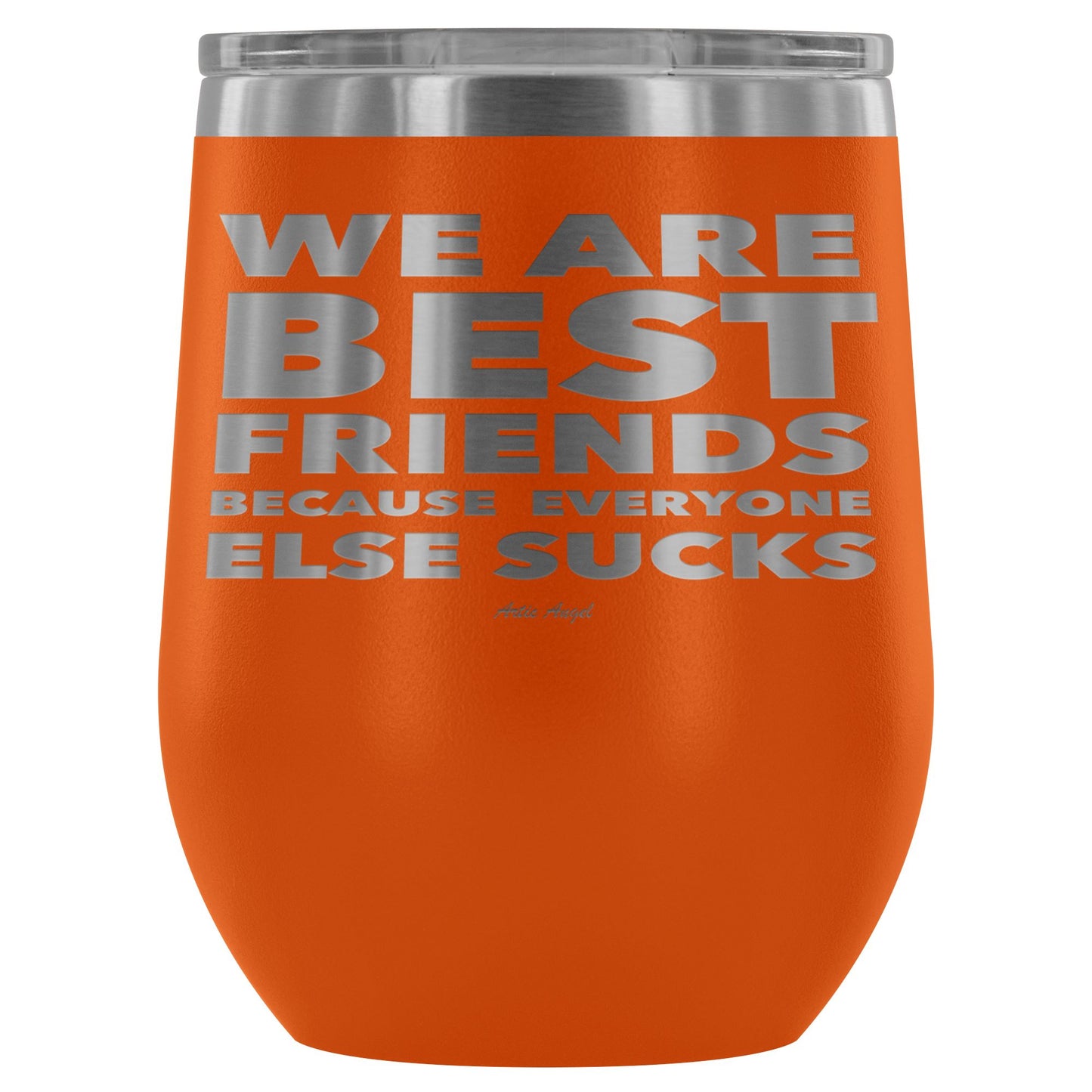 "We Are Best Friends Because Everyone Else Sucks" Stainless Steel Wine Cup Wine Tumbler Orange