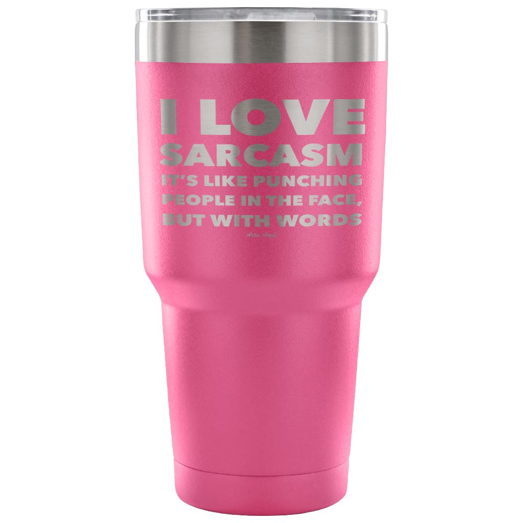"I Love Sarcasm It's Like Punching People In The Face, But With Words" - Stainless Steel Tumbler Tumblers 30 Ounce Vacuum Tumbler - Pink