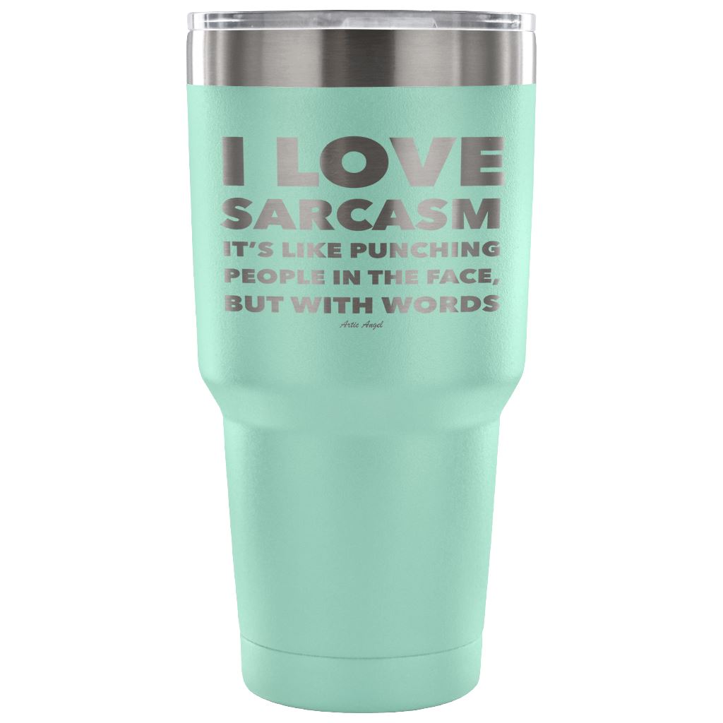 "I Love Sarcasm It's Like Punching People In The Face, But With Words" - Stainless Steel Tumbler Tumblers 30 Ounce Vacuum Tumbler - Teal