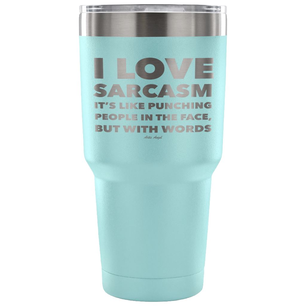 "I Love Sarcasm It's Like Punching People In The Face, But With Words" - Stainless Steel Tumbler Tumblers 30 Ounce Vacuum Tumbler - Light Blue