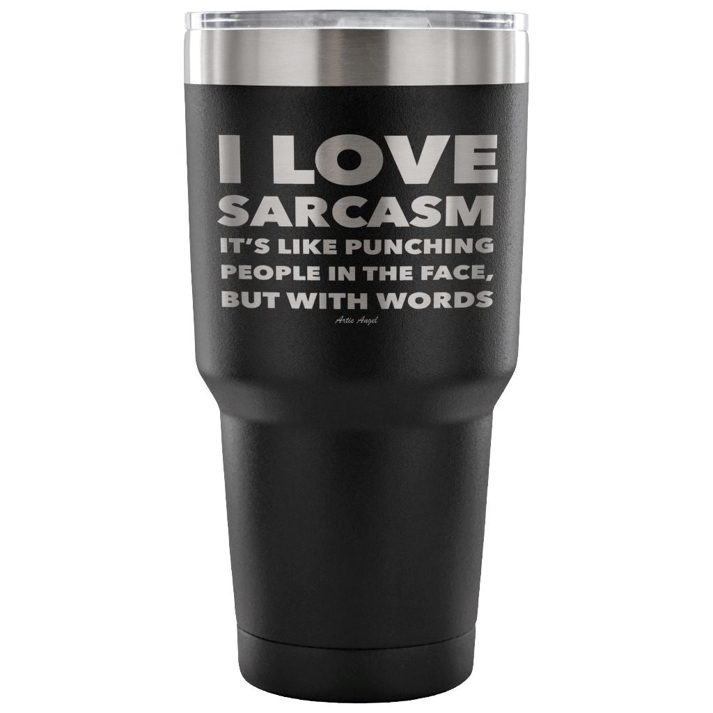 "I Love Sarcasm It's Like Punching People In The Face, But With Words" - Stainless Steel Tumbler Tumblers 30 Ounce Vacuum Tumbler - Black