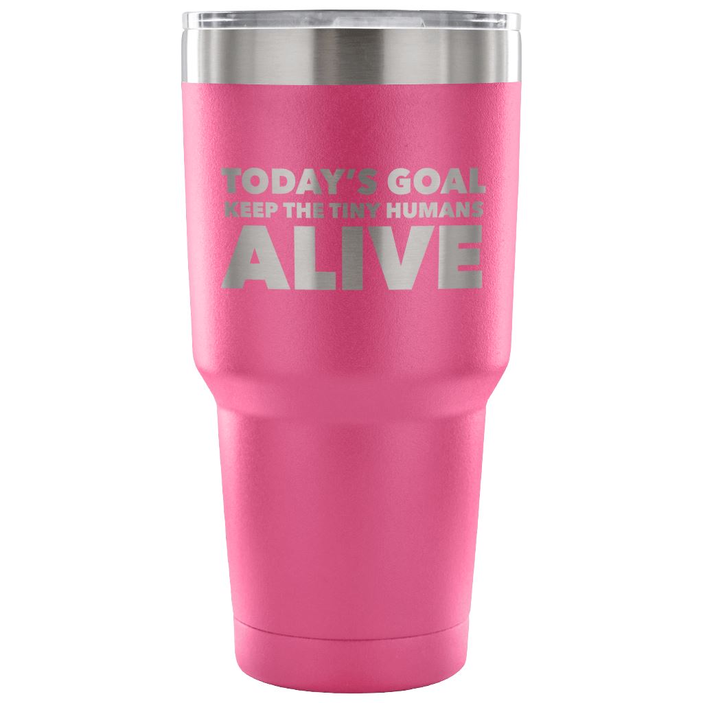 "Today's Goal - Keep The Tiny Humans Alive" - Funny Nurse Tumbler Tumblers 30 Ounce Vacuum Tumbler - Pink