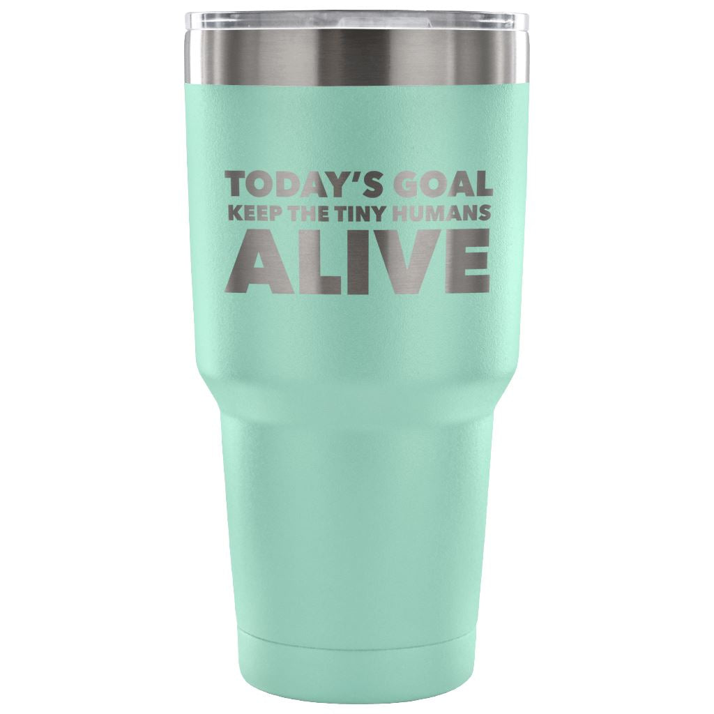 "Today's Goal - Keep The Tiny Humans Alive" - Funny Nurse Tumbler Tumblers 30 Ounce Vacuum Tumbler - Teal