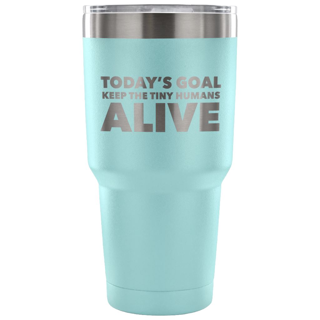 "Today's Goal - Keep The Tiny Humans Alive" - Funny Nurse Tumbler Tumblers 30 Ounce Vacuum Tumbler - Light Blue