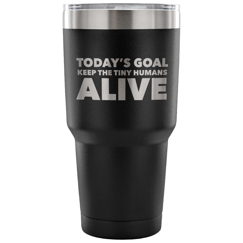 "Today's Goal - Keep The Tiny Humans Alive" - Funny Nurse Tumbler Tumblers 30 Ounce Vacuum Tumbler - Black