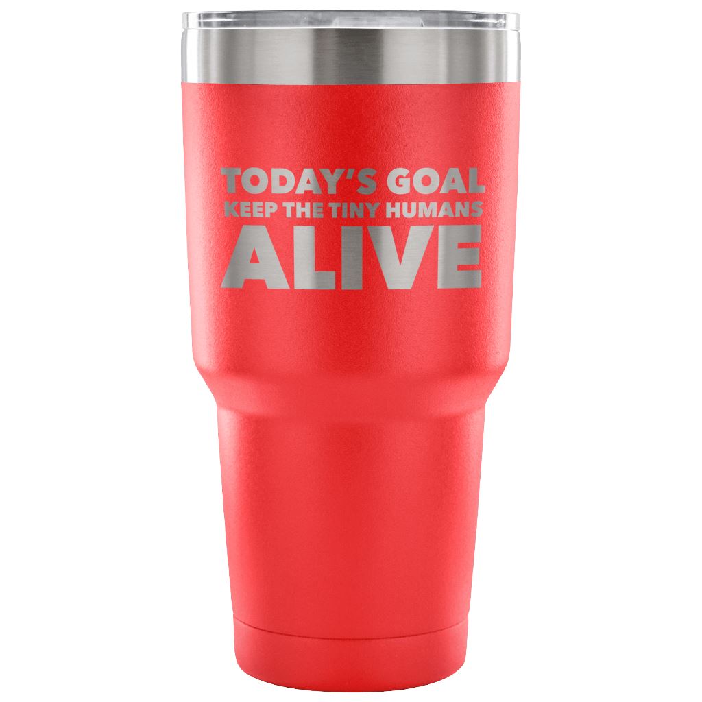 "Today's Goal - Keep The Tiny Humans Alive" - Funny Nurse Tumbler Tumblers 30 Ounce Vacuum Tumbler - Red