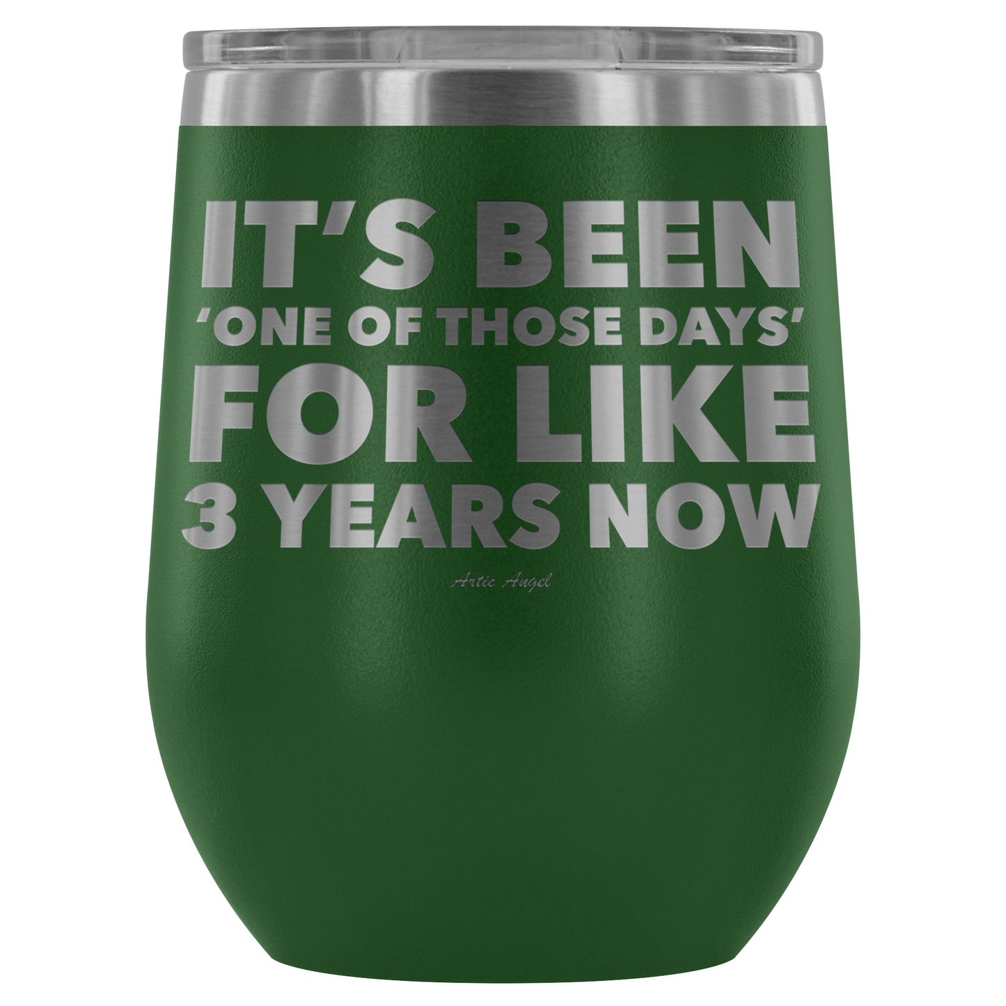 Funny "It's Been 'One Of Those Days' For Like 3 Years Now" - Stemless Wine Cup Wine Tumbler Green