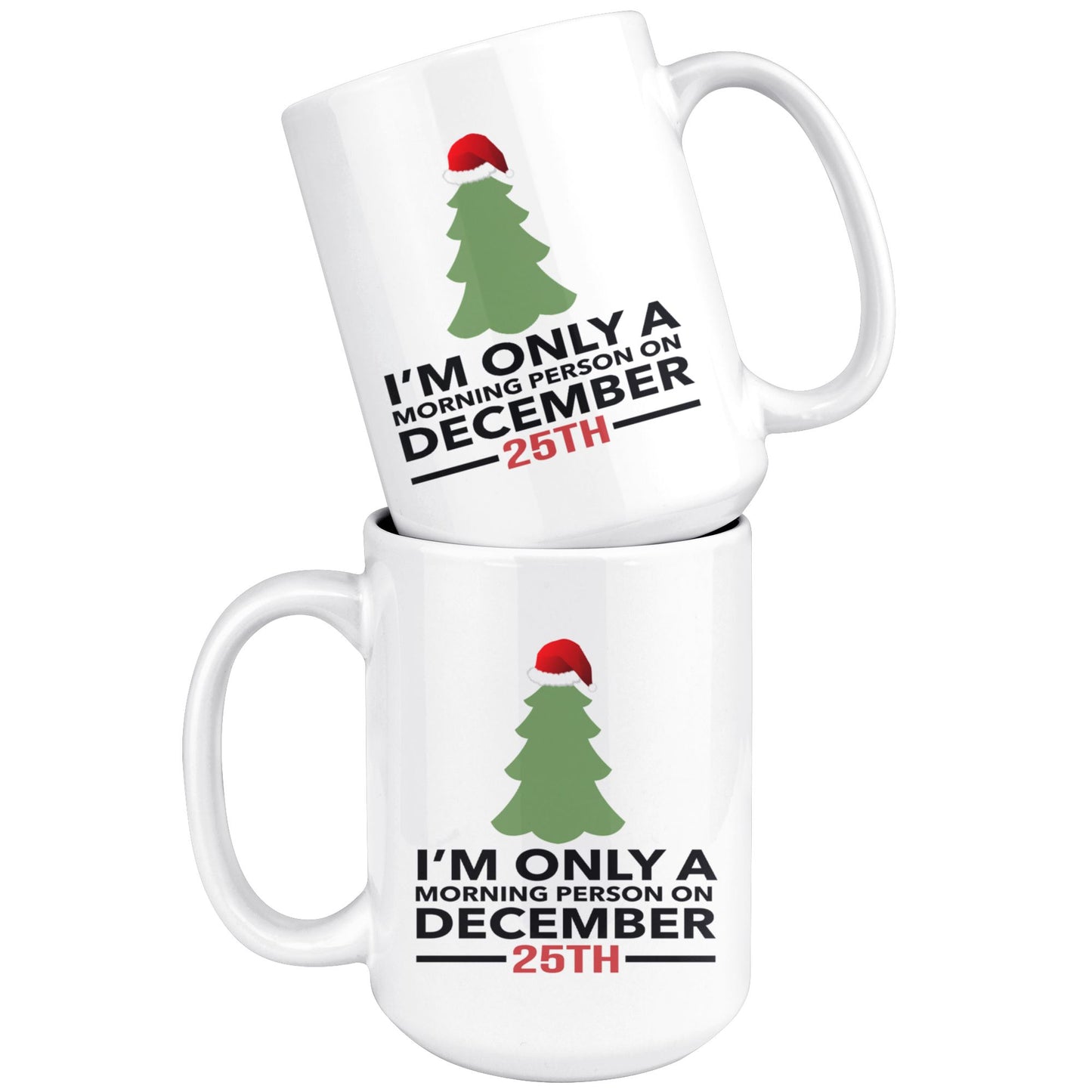 "I'm Only A Morning Person On December 25th" - Coffee Mug Drinkware