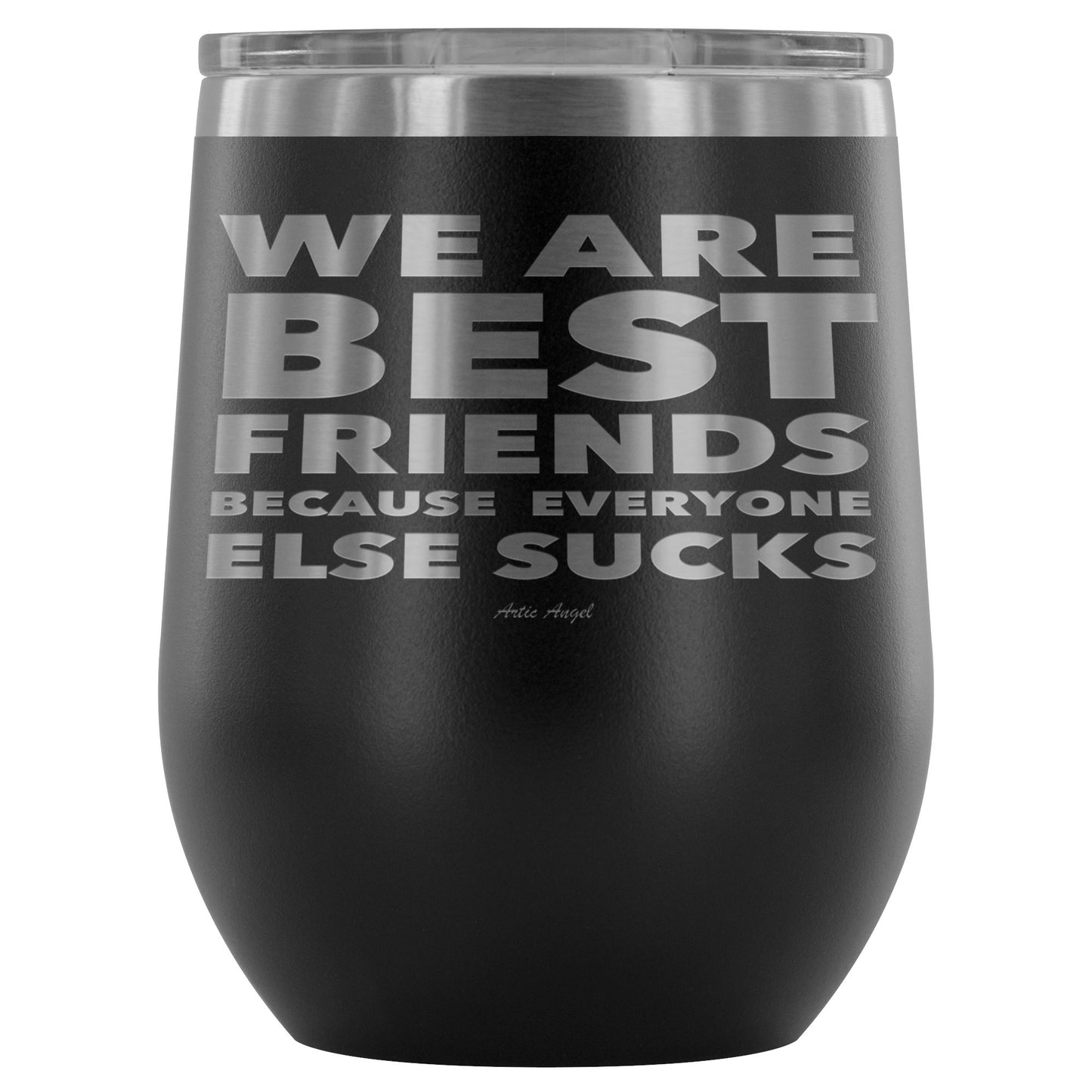 "We Are Best Friends Because Everyone Else Sucks" Stainless Steel Wine Cup Wine Tumbler Black