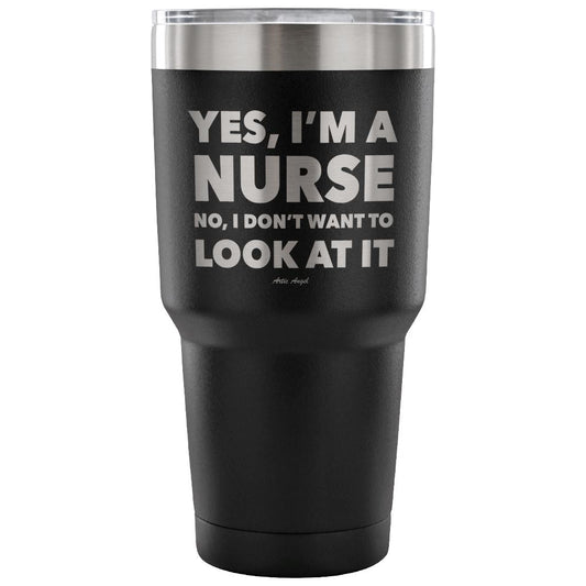 Funny "Yes, I'm A Nurse. No, I Don't Want To Look At It" Tumbler Tumblers Black