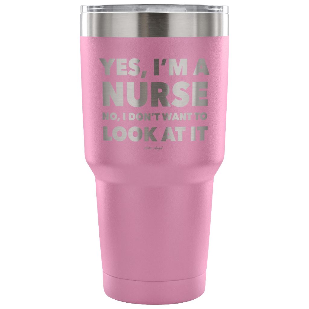 Funny "Yes, I'm A Nurse. No, I Don't Want To Look At It" Tumbler Tumblers Light Purple