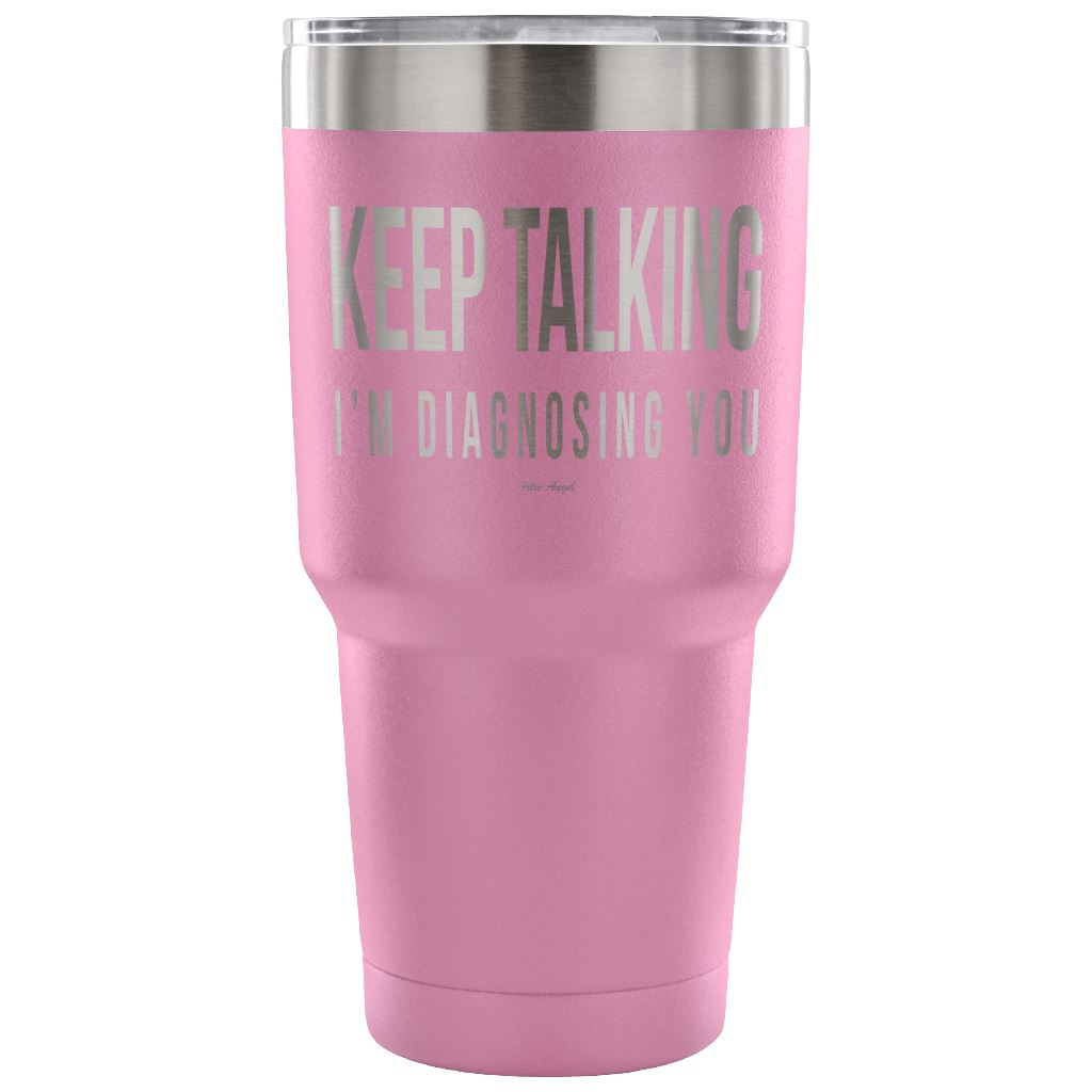 "Keep Talking, I'm Diagnosing You" - Stainless Steel Tumbler Tumblers 30 Ounce Vacuum Tumbler - Light Purple