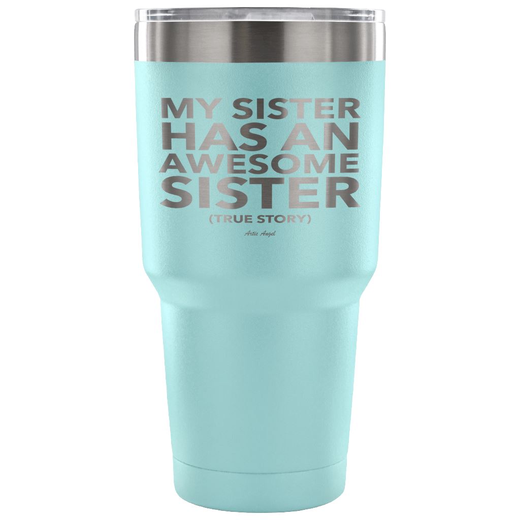 Funny "My Sister Has An Awesome Sister" - Steel Tumbler Tumblers 30 Ounce Vacuum Tumbler - Light Blue