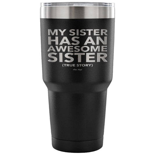 Funny "My Sister Has An Awesome Sister" - Steel Tumbler Tumblers 30 Ounce Vacuum Tumbler - Black